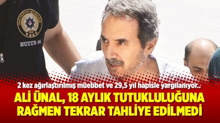 Ali Ünal, 18 aylık tutukluluğuna rağmen tekrar tahliye edilmedi