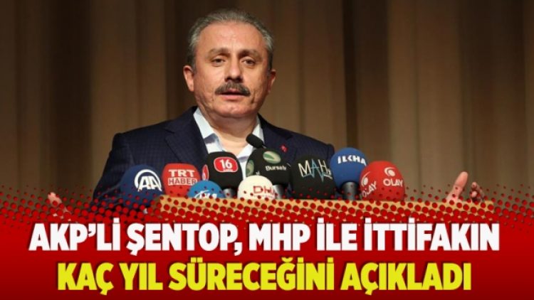 ​AKP’li Şentop, MHP ile ittifakın kaç yıl süreceğini açıkladı