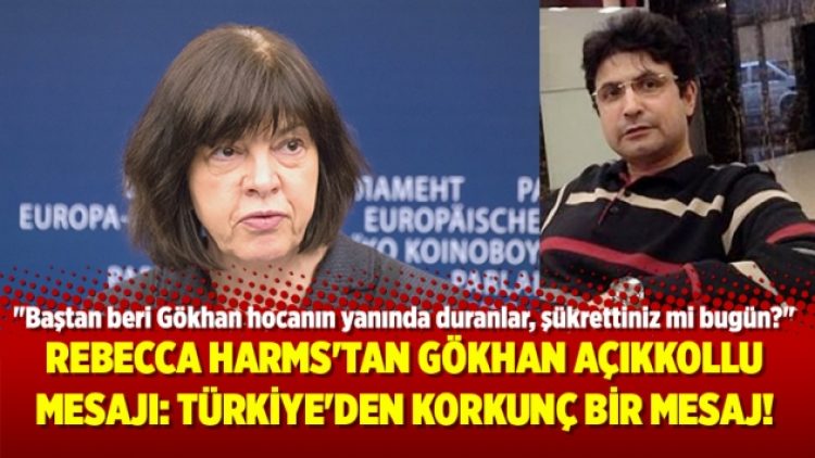 Rebecca Harms’tan Gökhan Açıkkollu mesajı: Türkiye’den ne korkunç bir mesaj!