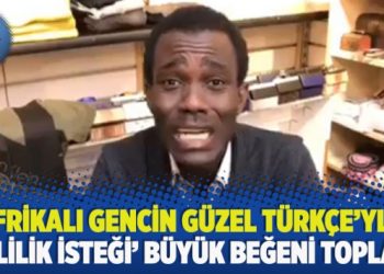 ​Afrikalı gencin güzel Türkçe’yle evlilik isteği büyük beğeni topladı