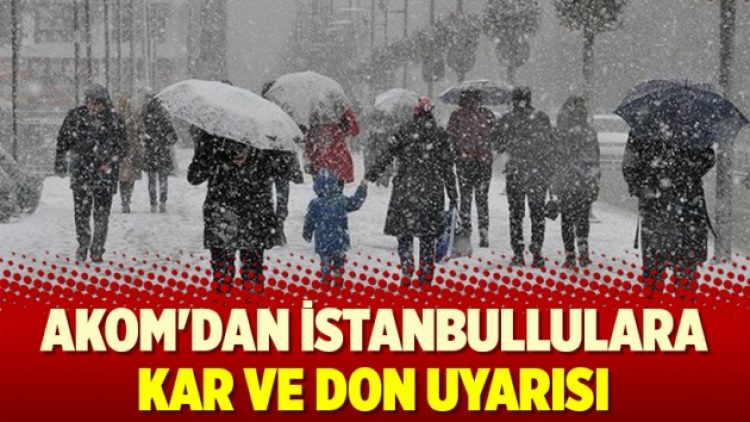 AKOM’dan İstanbullulara kar ve don uyarısı