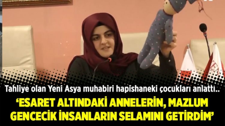 Tahliye olan Yeni Asya muhabiri hapishaneki çocukları anlattı