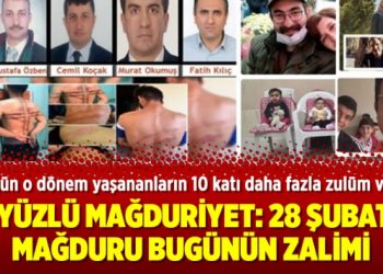 İki yüzlü mağduriyet: 28 Şubat’ın mağduru bugünün zalimi