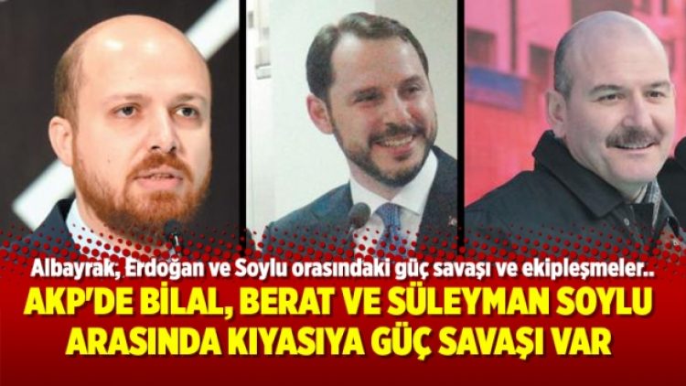 AKP’de Bilal, Berat ve Süleyman Soylu arasında kıyasıya güç savaşı var