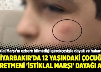 Diyarbakır’da 12 yaşındaki çocuğa öğretmeni ‘İstiklal Marşı’ dayağı attı