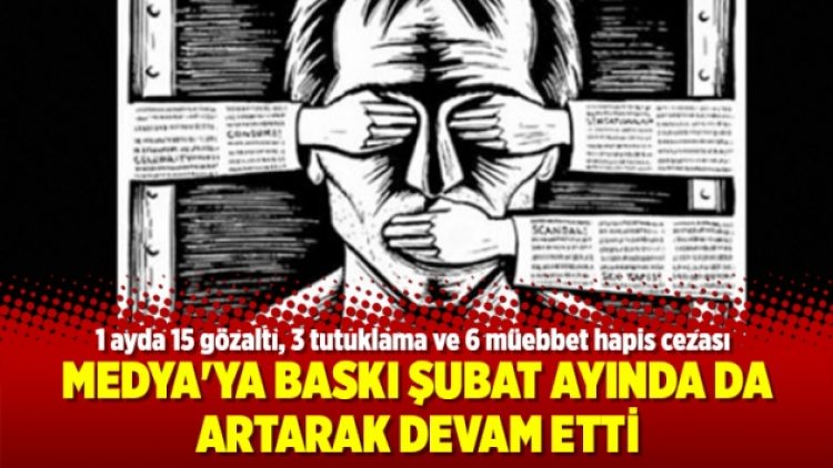 Medya’ya baskı Şubat ayında da artarak devam etti