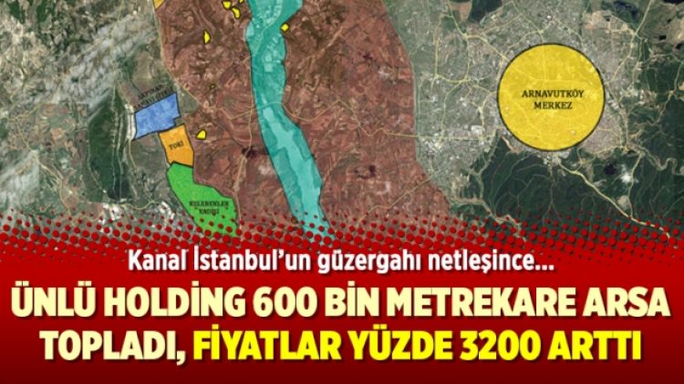 Ünlü holding 600 bin metrekare arsa topladı, fiyatlar yüzde 3200 arttı