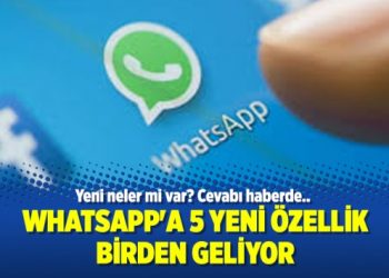 Whatsapp’a 5 yeni özellik birden geliyor