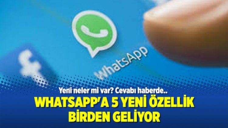 Whatsapp’a 5 yeni özellik birden geliyor