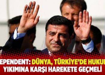 Independent: Dünya, Türkiye’de hukukun yıkımına karşı harekete geçmeli