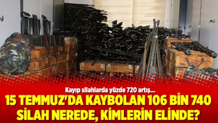15 Temmuz’da kaybolan 106 bin 740 silah nerede, kimlerin elinde?