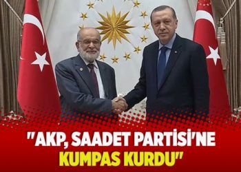 ​”AKP, Saadet Partisi’ne kumpas kurdu”