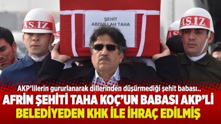  Afrin şehiti Taha Koç’un babası AKP’li belediyeden KHK ile ihraç edilmiş