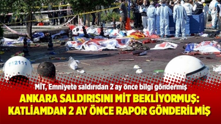 Ankara saldırısını MİT bekliyormuş: Katliamdan 2 ay önce rapor gönderilmiş