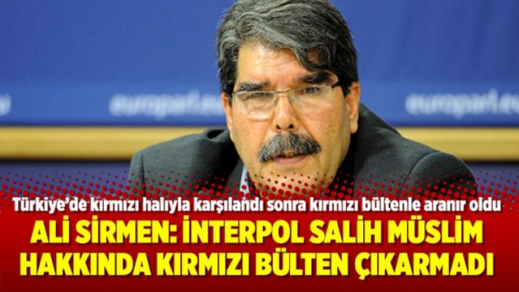 Ali Sirmen: İnterpol Salih Müslim hakkında kırmızı bülten çıkarmadı