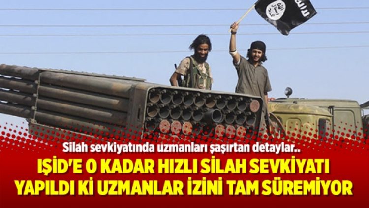 IŞİD’e o kadar hızlı silah sevkiyatı yapıldı ki uzmanlar izini tam süremiyor