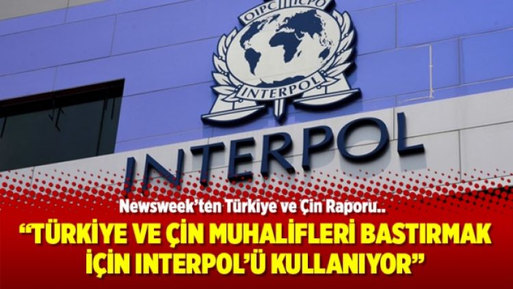 Newsweek: “Türkiye ve Çin muhalifleri bastırmak için Interpol’ü kullanıyor”