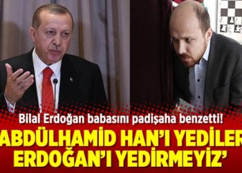 Bilal Erdoğan: Abdülhamid Han’ı yediler, Erdoğan’ı yedirmeyiz