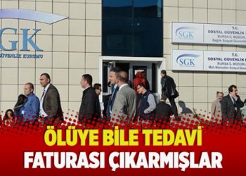 ​Ölüye bile tedavi faturası çıkarmışlar
