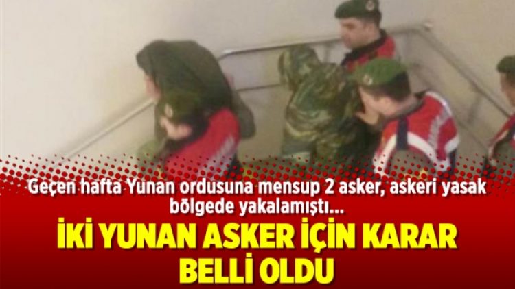 İki Yunan asker için karar belli oldu
