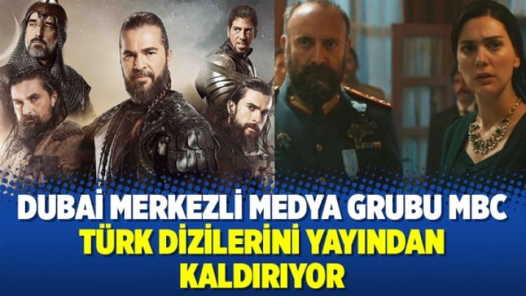 Dubai merkezli medya grubu MBC, Türk dizilerini yayından kaldırıyor
