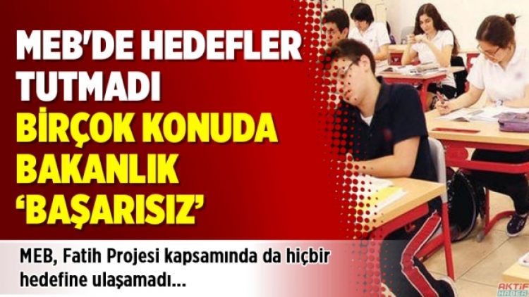 MEB’de hedefler tutmadı, birçok konuda bakanlık ‘başarısız’