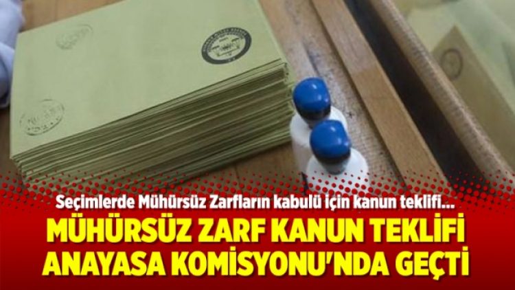 Mühürsüz zarf kanun teklifi Anayasa Komisyonu’nda geçti