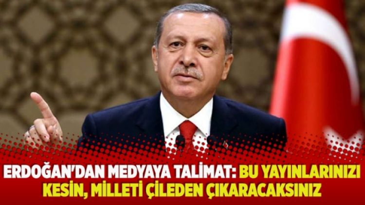 Erdoğan’dan medyaya talimat: Bu yayınlarınızı kesin, milleti çileden çıkaracaksınız