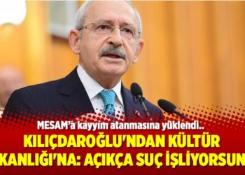 Kılıçdaroğlu’ndan Kültür Bakanlığı’na: Açıkça suç işliyorsunuz