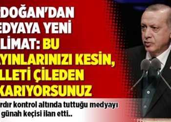 Erdoğan’dan medyaya yeni talimat: Bu yayınlarınızı kesin, milleti çileden çıkarıyorsunuz