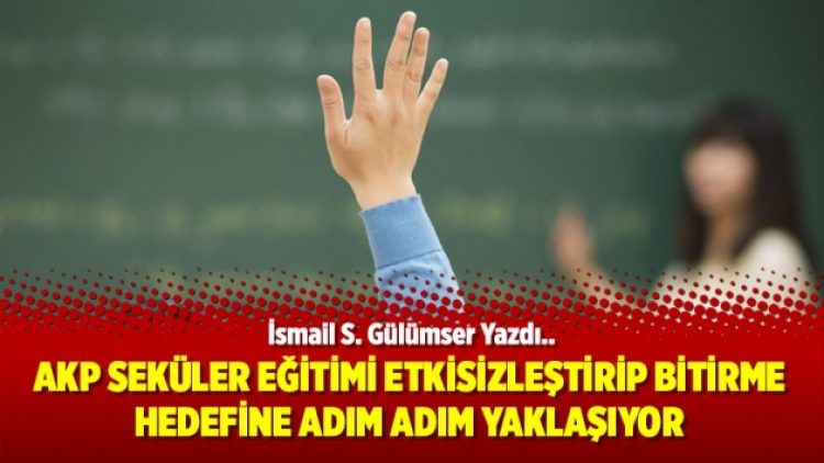 AKP seküler eğitimi etkisizleştirip bitirme hedefine adım adım yaklaşıyor