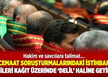 ‘Cemaat soruşturmalarındaki istihbari bilgileri kağıt üzerinde ‘delil’ haline getirin!’