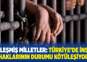 ​Birleşmiş Milletler: Türkiye’de insan haklarının durumu kötüleşiyor