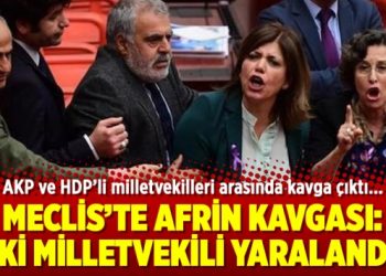 Meclis’te Afrin kavgası: İki milletvekili yaralandı