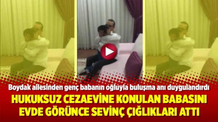 Hukuksuz cezaevine konulan babasını evde görünce sevinç çığlıkları attı