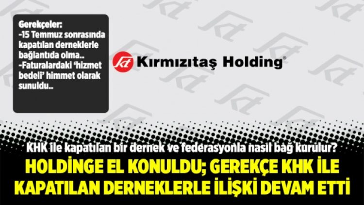 Holdinge el konuldu; Gerekçe KHK ile kapatılan derneklerle ilişki devam etti