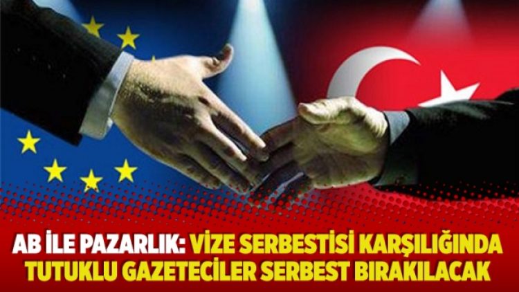 AB ile pazarlık: Vize serbestisi karşılığında tutuklu gazeteciler serbest bırakılacak