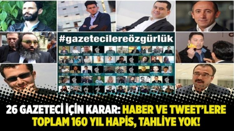 ​26 Gazeteci için karar: Haber ve tweet’lere toplam 160 yıl hapis, tahliye yok!