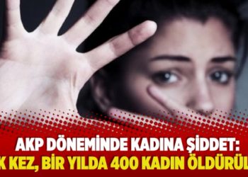 AKP döneminde kadına şiddet: İlk kez, bir yılda 400 kadın öldürüldü