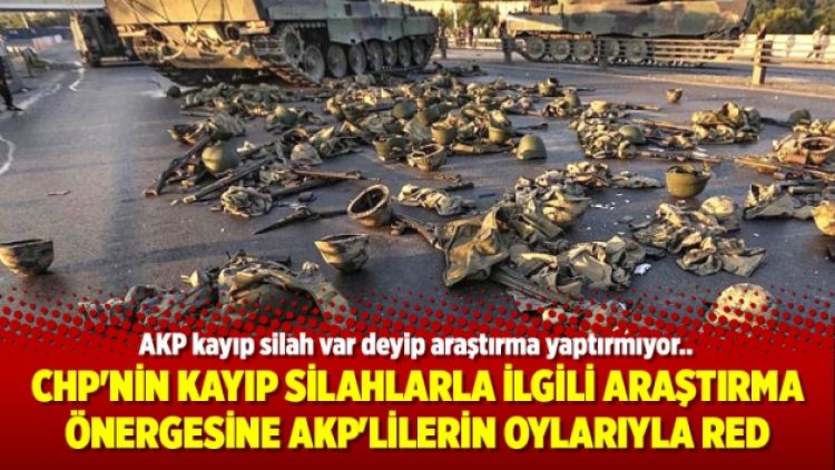 CHP’nin kayıp silahlarla ilgili araştırma önergesine AKP’lilerin oylarıyla red