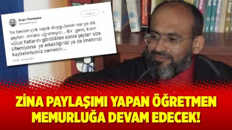 Zina paylaşımı yapan öğretmen memurluğa devam edecek!