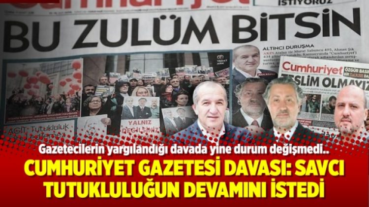 Cumhuriyet Gazetesi Davası: Savcı tutukluluğun devamını istedi