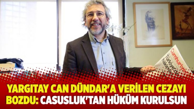 Yargıtay Can Dündar’a verilen cezayı bozdu: Casusluk’tan hüküm kurulsun
