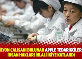 15 milyon çalışanı bulunan Apple tedarikçilerinde insan hakları ihlali ikiye katlandı