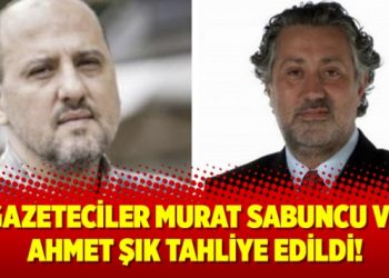 Gazeteciler Murat Sabuncu ve Ahmet Şık tahliye edildi!