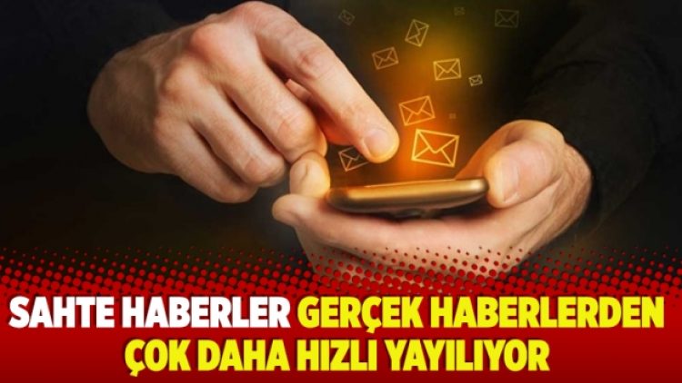 Sahte haberler gerçek haberlerden çok daha hızlı yayılıyor