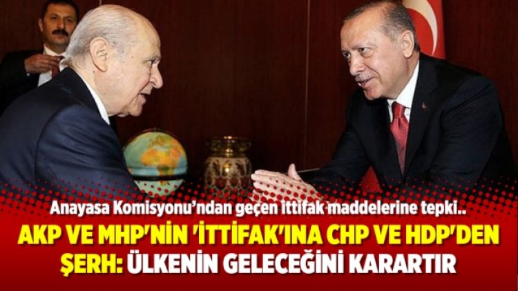 AKP ve MHP’nin ‘İttifak’ına CHP ve HDP’den şerh: Ülkenin geleceğini karartır