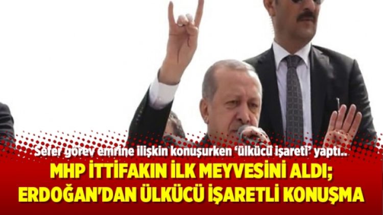 MHP ittifakın ilk meyvesini aldı; Erdoğan’dan ülkücü işaretli konuşma