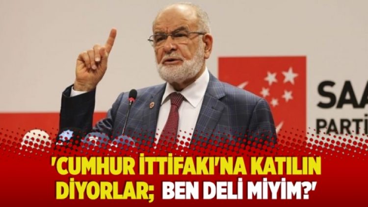 ‘Cumhur İttifakı’na katılın diyorlar; ben deli miyim?’