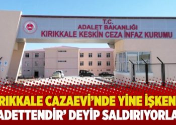 Kırıkkale Cazaevi’nde yine işkence: ‘Adettendir’ deyip saldırıyorlar